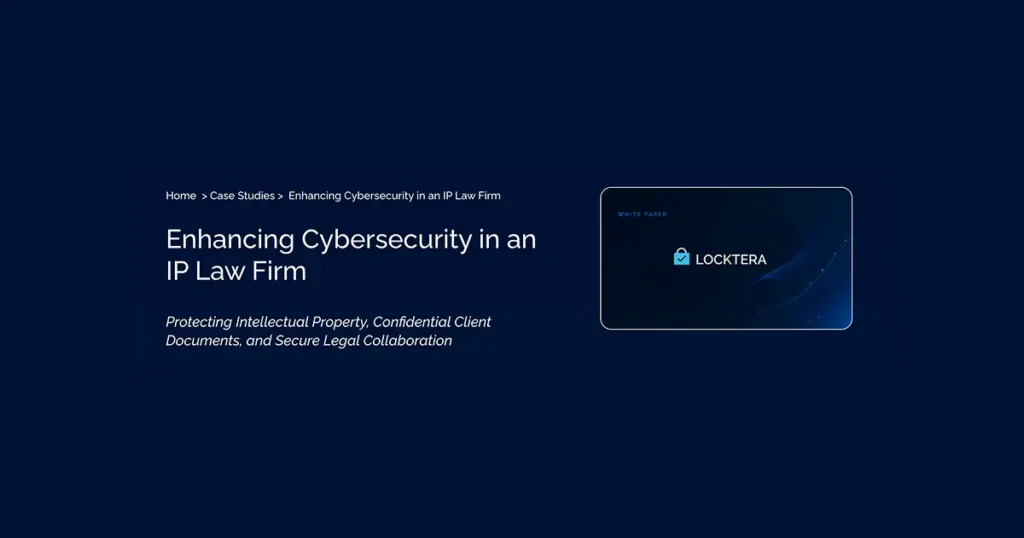 Locktera case study cover: Enhancing Cybersecurity in an IP Law Firm, focused on intellectual property protection and secure legal document sharing. Image title: Enhancing Cybersecurity in an IP Law Firm – Locktera Case Study Caption: Locktera case study on cybersecurity and confidential document protection for intellectual property law firms.